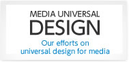 Our efforts on universal design for media